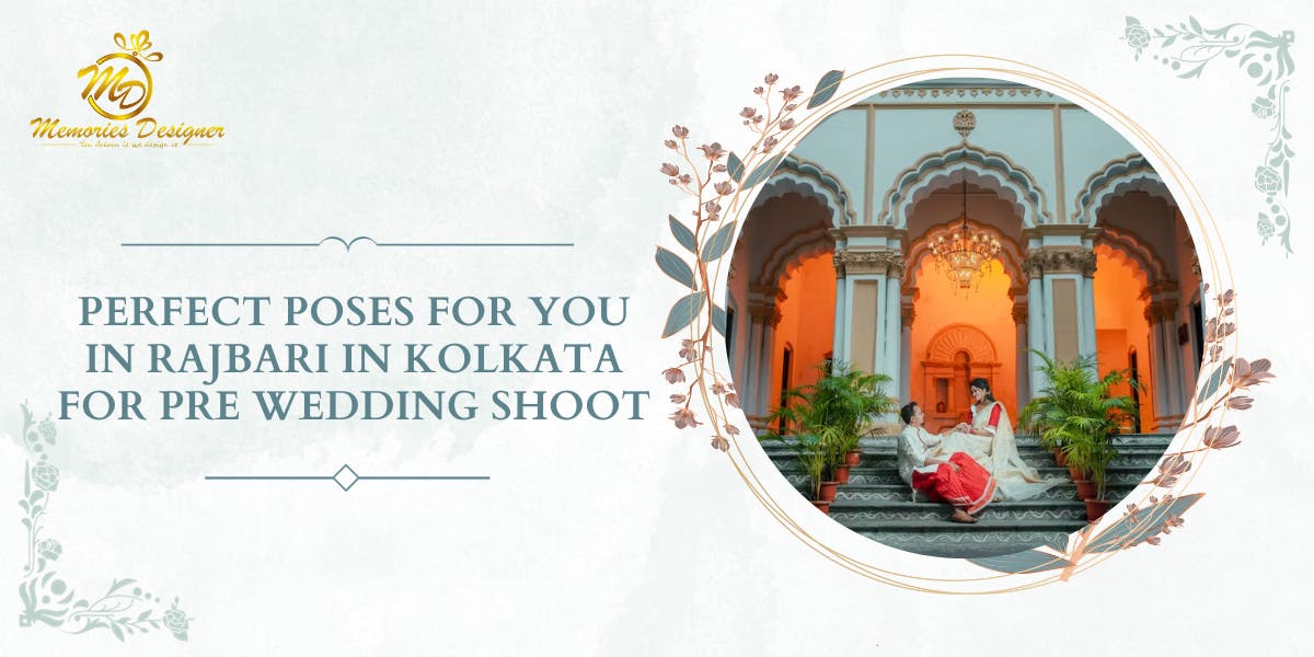Perfect Poses For You In Rajbari In Kolkata For Pre Wedding Shoot - blog poster