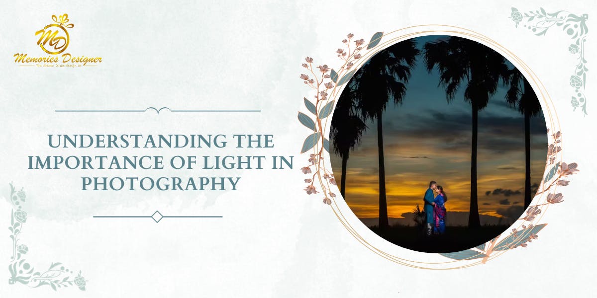 Understanding the Importance of Light in Photography - blog poster