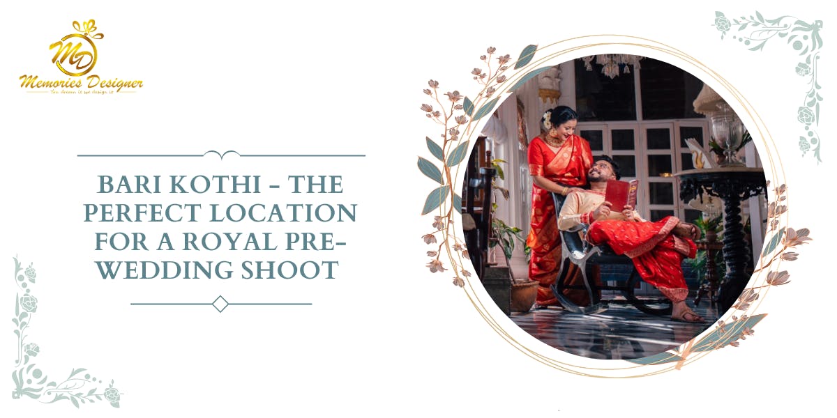 Bari Kothi - The Perfect Location For A Royal Pre-Wedding Shoot - blog poster