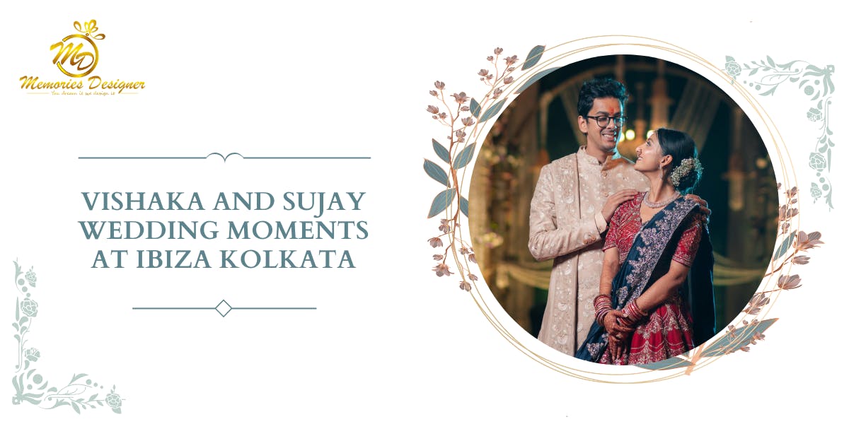 Vishaka And Sujay Wedding Moments At Ibiza Kolkata - blog poster