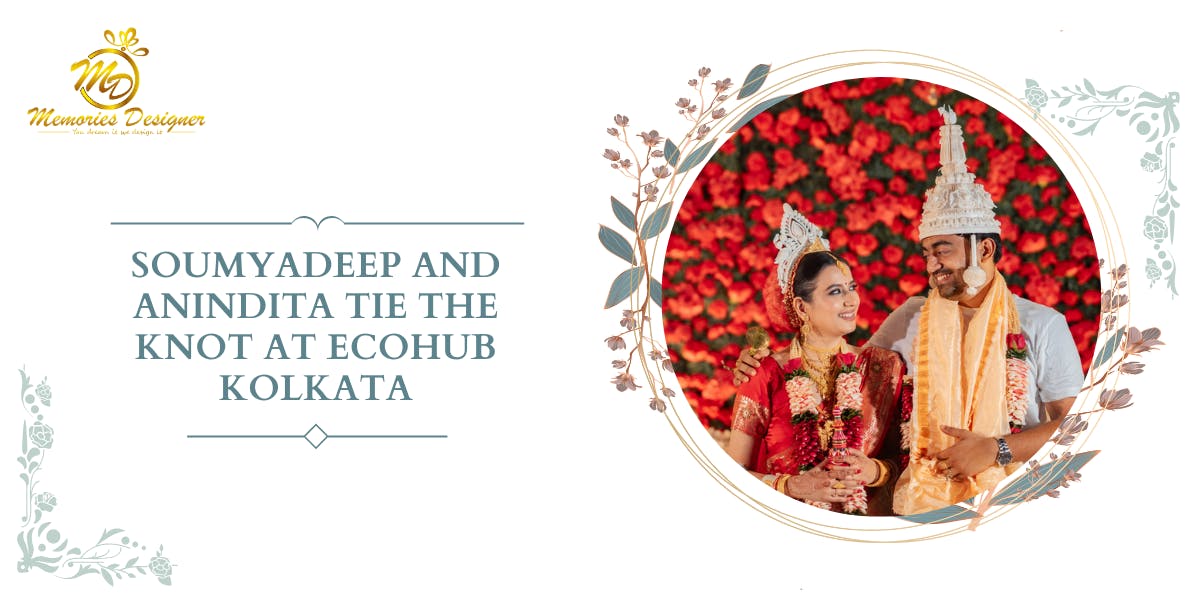 Soumyadeep and Anindita Tie the Knot at EcoHub Kolkata A Photographer’s Tale - blog poster