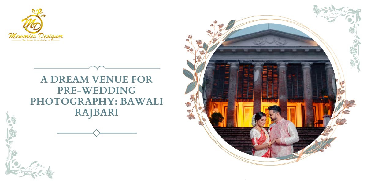 A Dream Venue for Pre-Wedding Photography Bawali Rajbari: Blog Poster