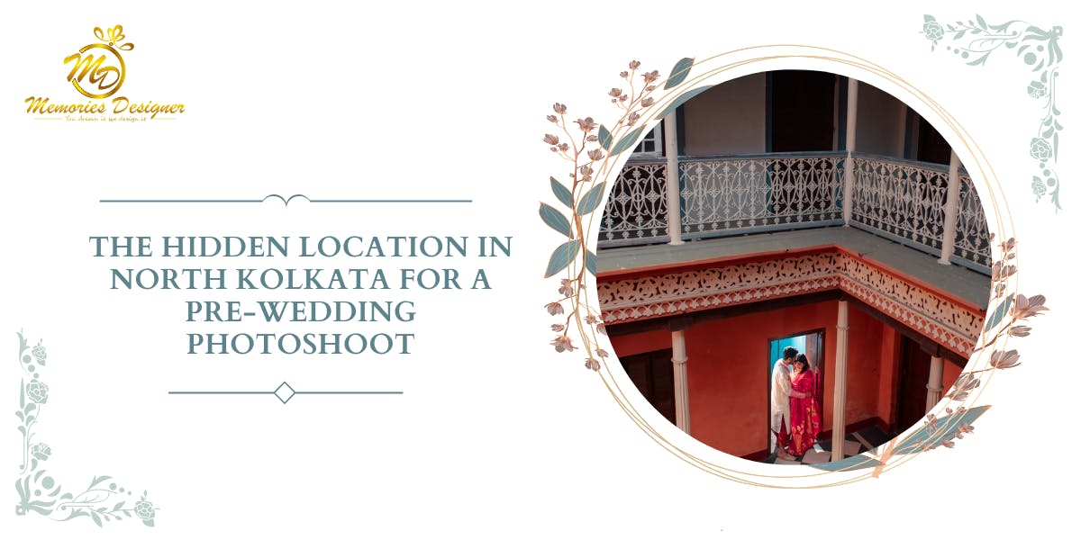 The Hidden Location in North Kolkata for a Pre-Wedding Photoshoot: Blog Poster