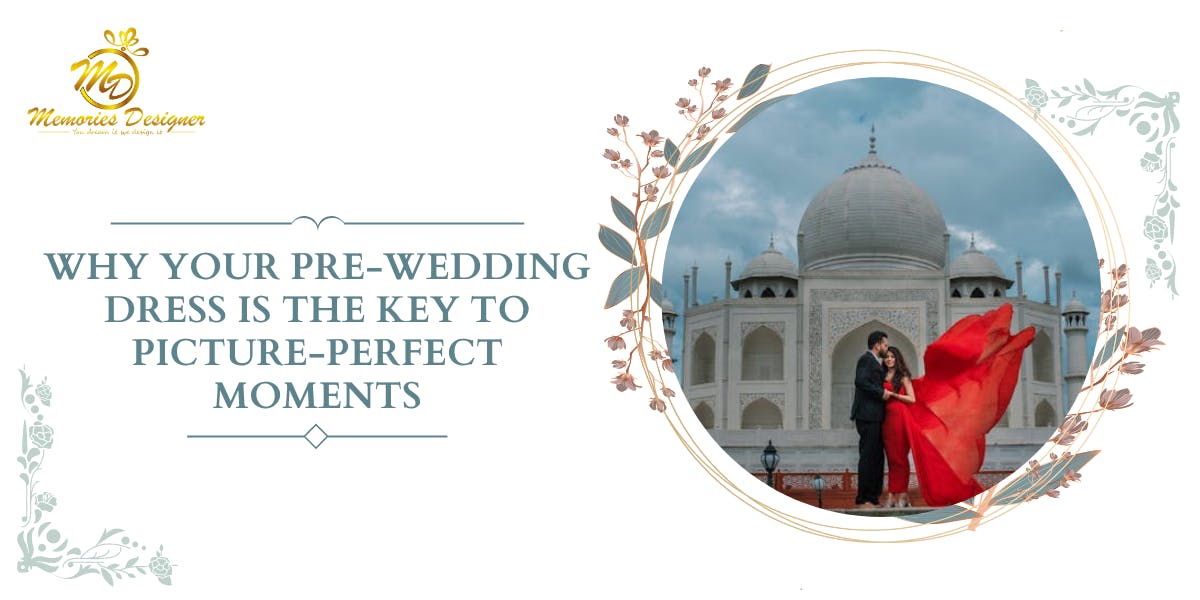 Why Your Pre-Wedding Dress Is the Key to Picture-Perfect Moments