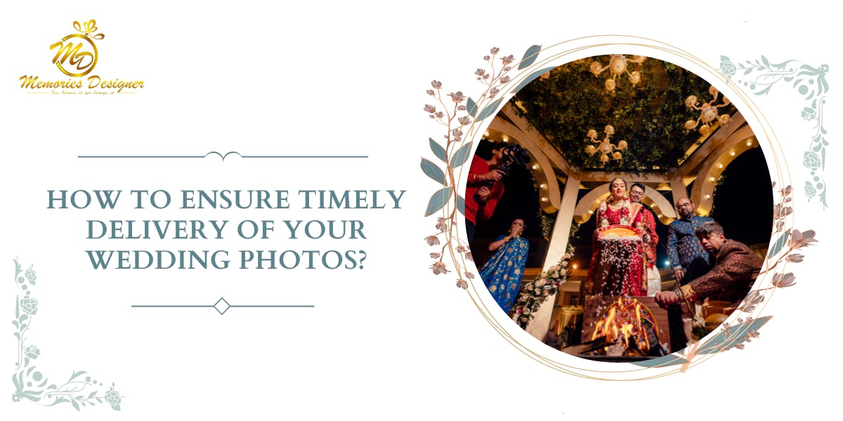 How to Ensure Timely Delivery of Your Wedding Photos