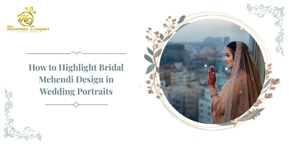 How to Highlight Bridal Mehendi Design in Wedding Portraits