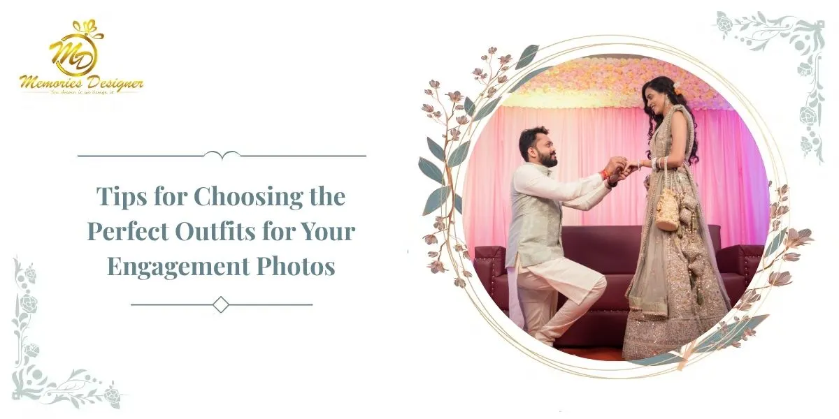 Tips for Choosing the Perfect Outfits for Your Engagement Photos