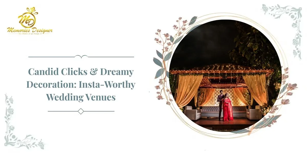 Candid Clicks & Dreamy Decoration: Photography for Insta-Worthy Wedding Venues