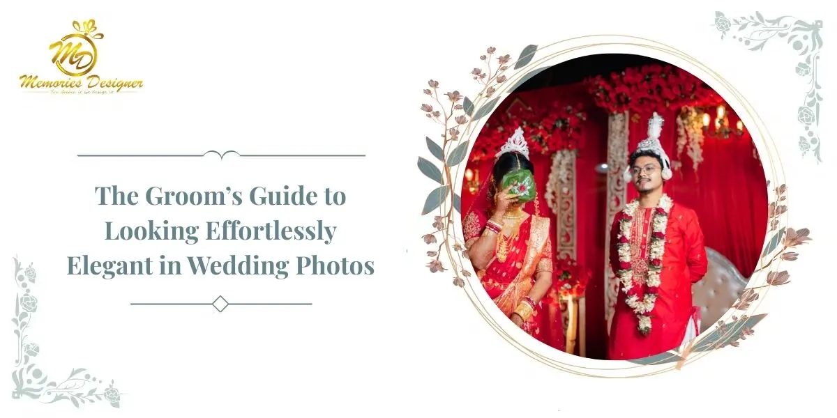 The Groom’s Guide to Looking Effortlessly Elegant in Wedding Photos