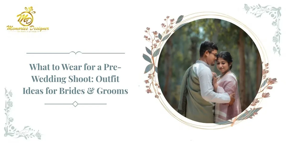 What to Wear for a Pre-Wedding Shoot: Outfit Ideas for Brides & Grooms