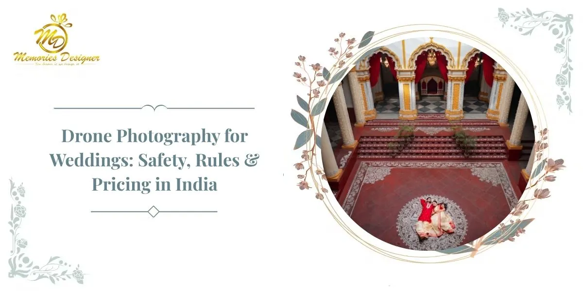 Drone Photography for Weddings: Safety, Rules & Pricing in India