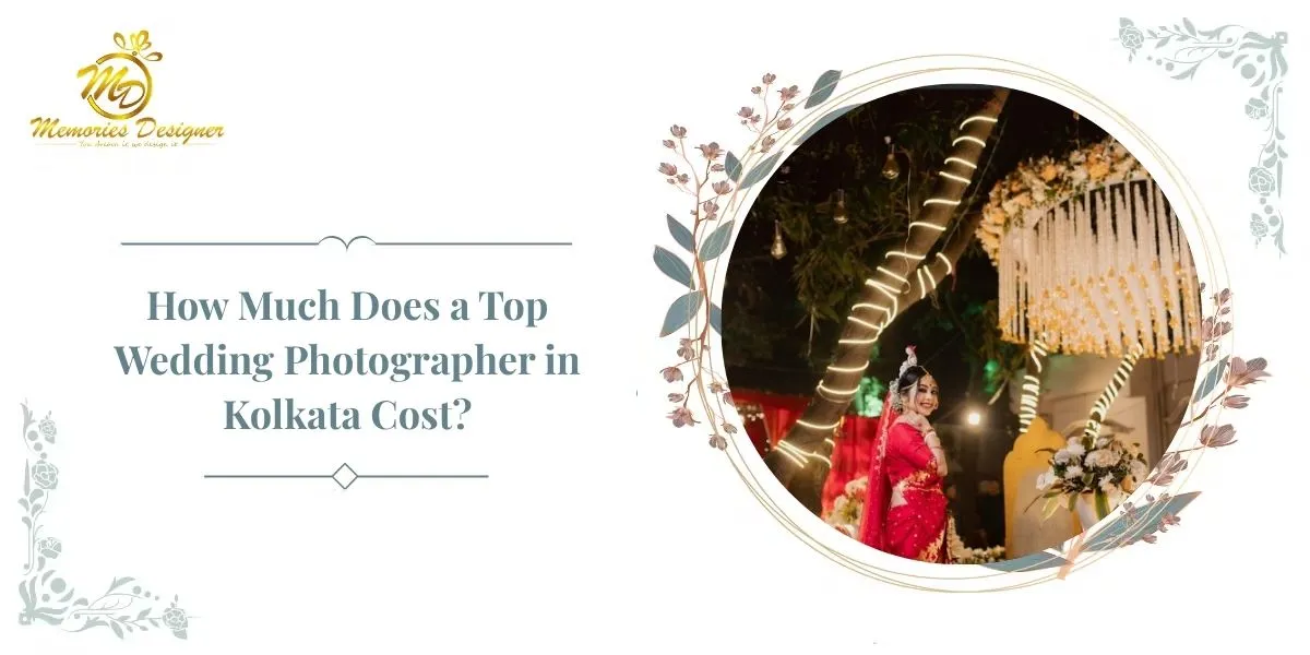 How Much Does a Top Wedding Photographer in Kolkata Cost? A Complete Budget Guide