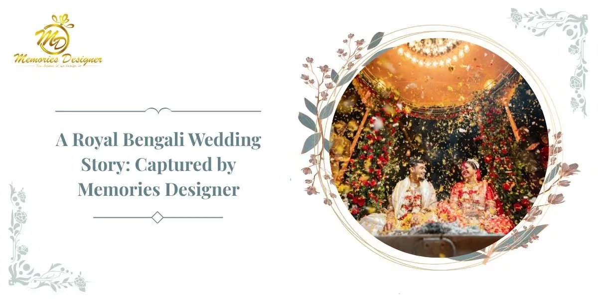 A Royal Bengali Wedding Story: Captured by Memories Designer