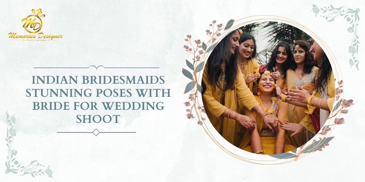 Indian Bridesmaids Stunning Poses With Bride For Wedding Shoot - blog poster