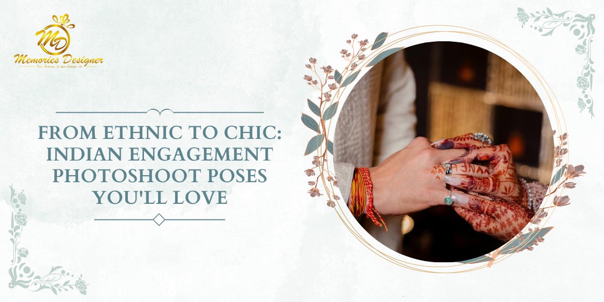 From Ethnic to Chic: Indian Engagement Photoshoot Poses You'll Love - blog poster