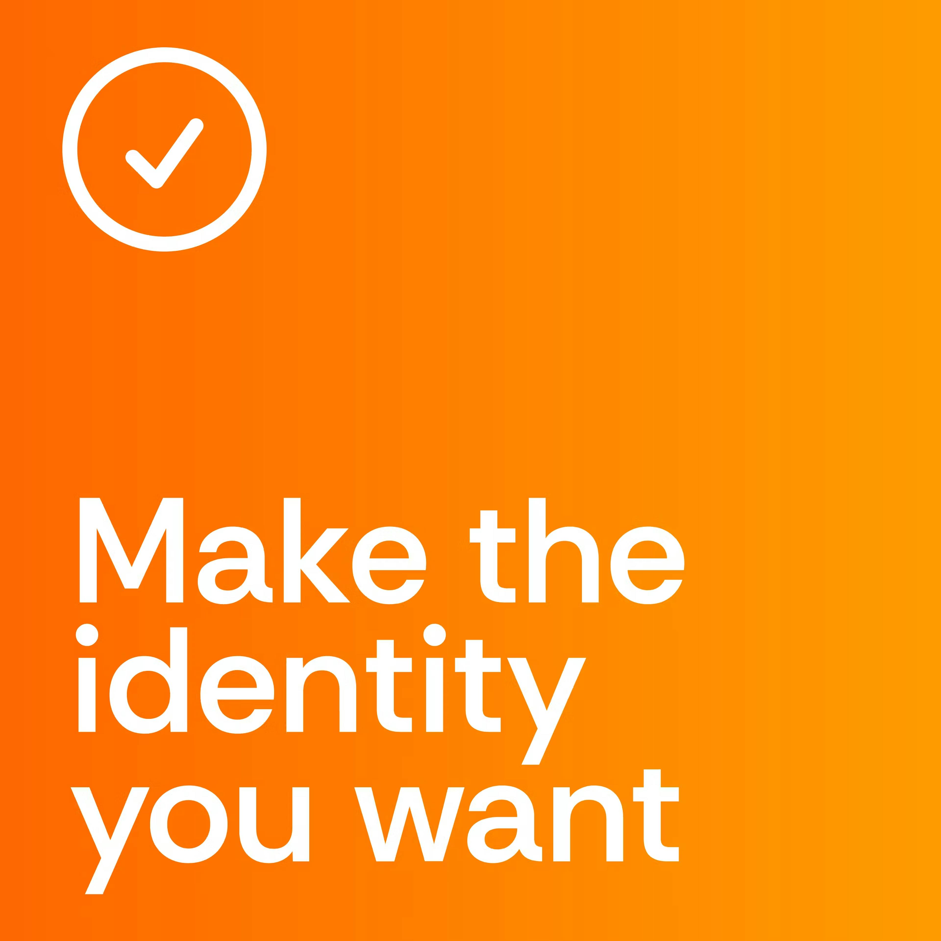 Make the identity you want