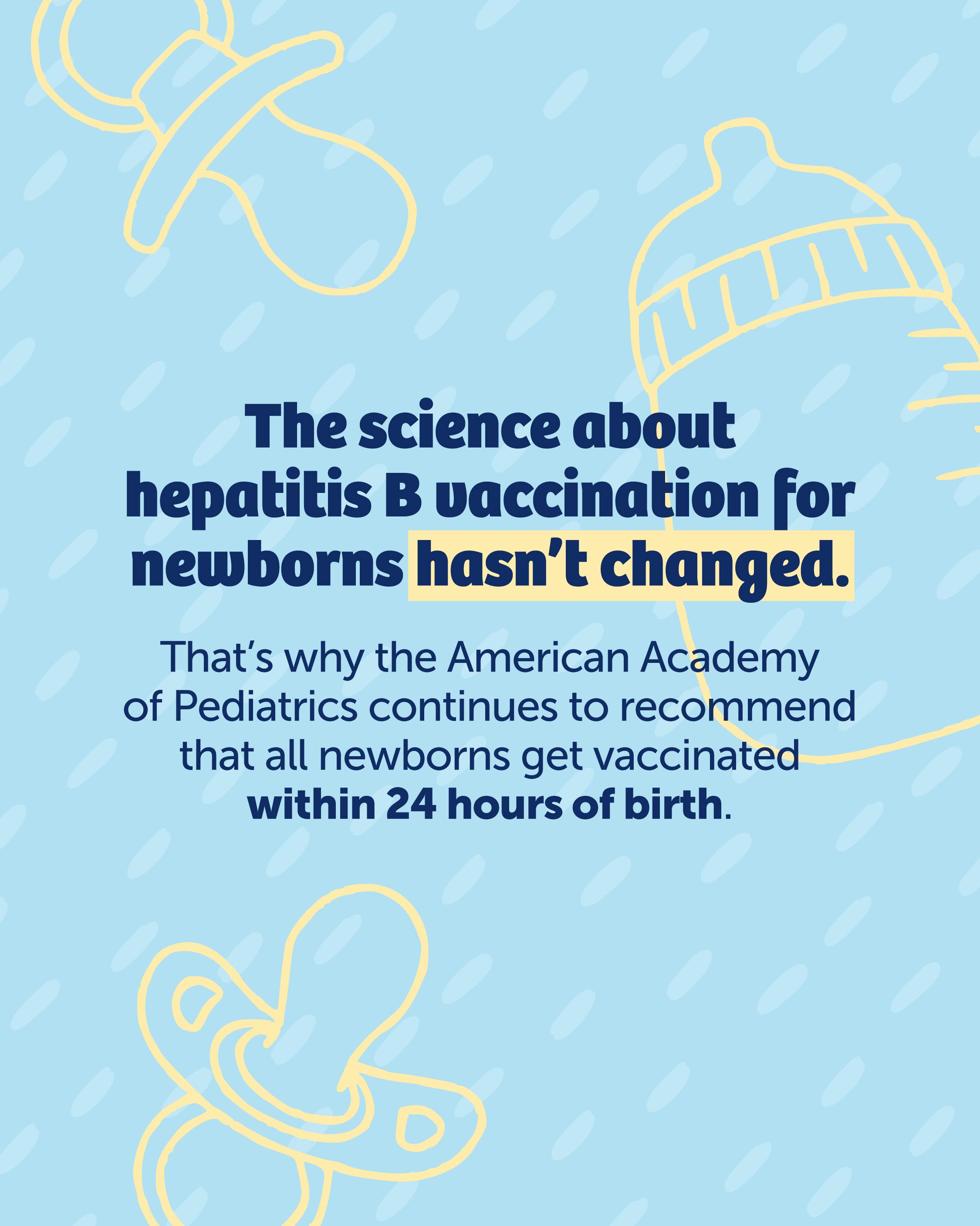 The American Academy of Pediatrics continues to recommend the hepatitis B vaccine for all newborns