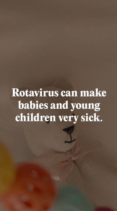 Rotavirus can make babies very sick. Protect them with vaccination.