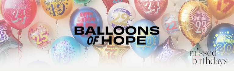 Balloons of hope banner with Missed Birthdays logo.