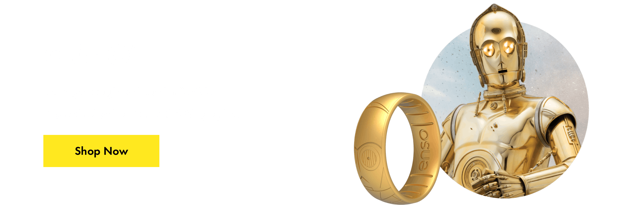 C-3PO™ ring. Don’t get caught without this flexible ring etched with an iconic C-3PO graphic. Click here to shop now.
