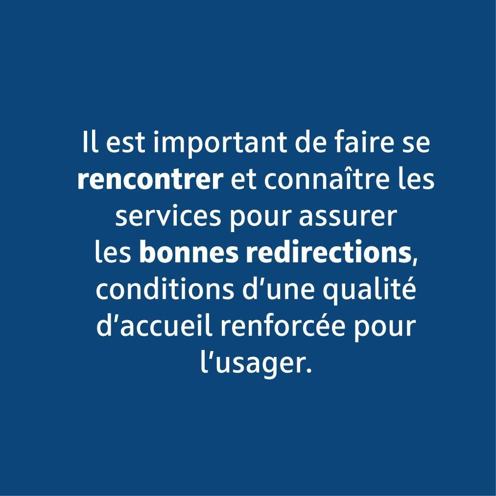 Il est important de faire se rencontrer et connaître les services pour assurer les bonnes redirections.