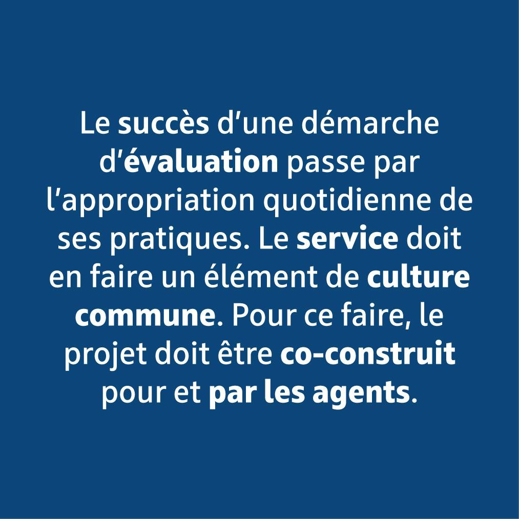Le succès d'une démarche d'évaluation passe pas l'appropriation quotidienne de ses pratiques.