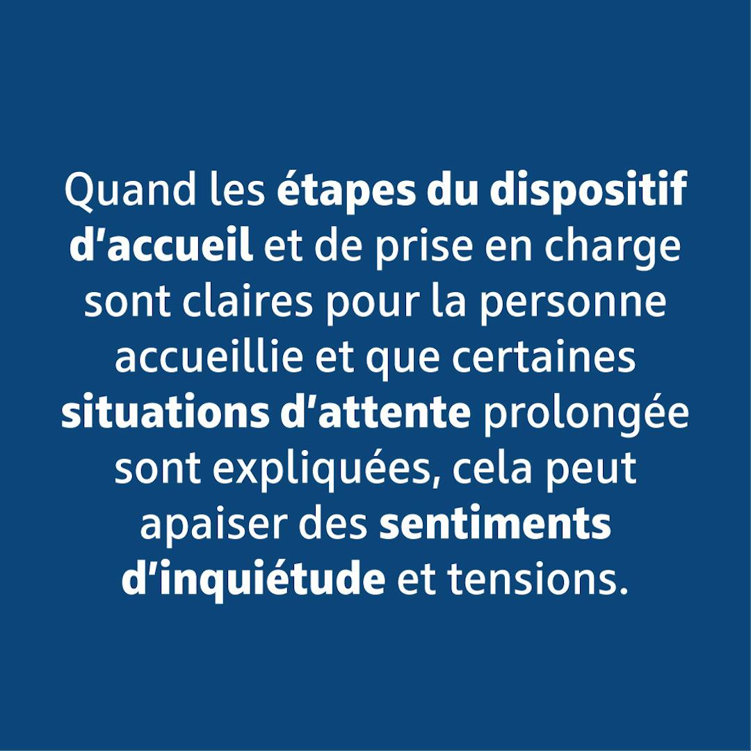 Quand les étapes du dispositif d'accueil sont claires, cela peut apaiser des sentiments d'inquiétude.