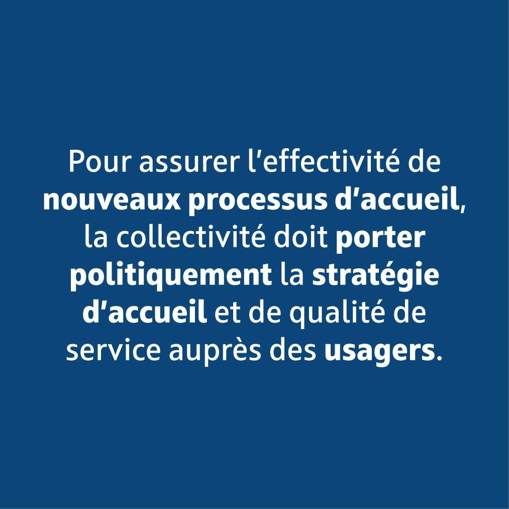 La collectivité doit porter politiquement la stratégie d'accueil et de qualité de service.