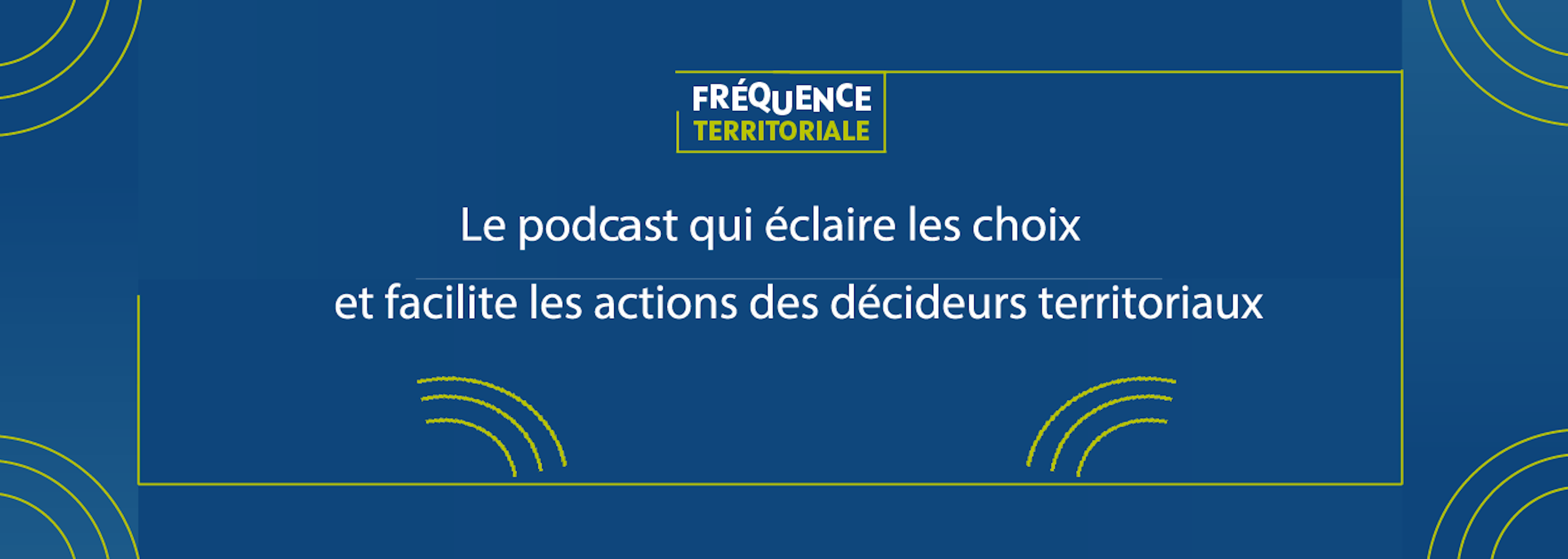 Fréquence Territoriale, le podcast qui éclaire vos choix et facilite vos actions