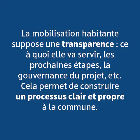 La mobilisation habitante suppose une transparence. Pour construire un processus claire et propre à la commune.