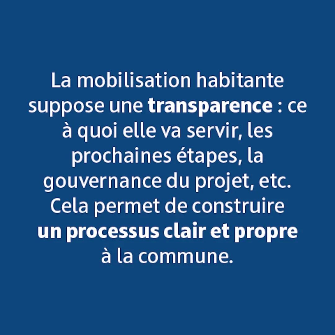 La mobilisation habitante suppose une transparence. Pour construire un processus claire et propre à la commune.
