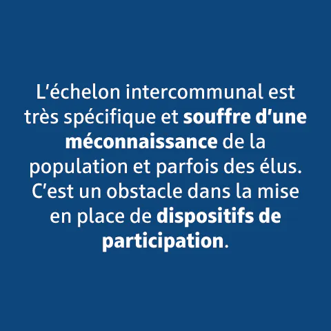 L'échelon intercommunal est très spécifique et souffre d'une méconnaissance de la population et parfois des élus.