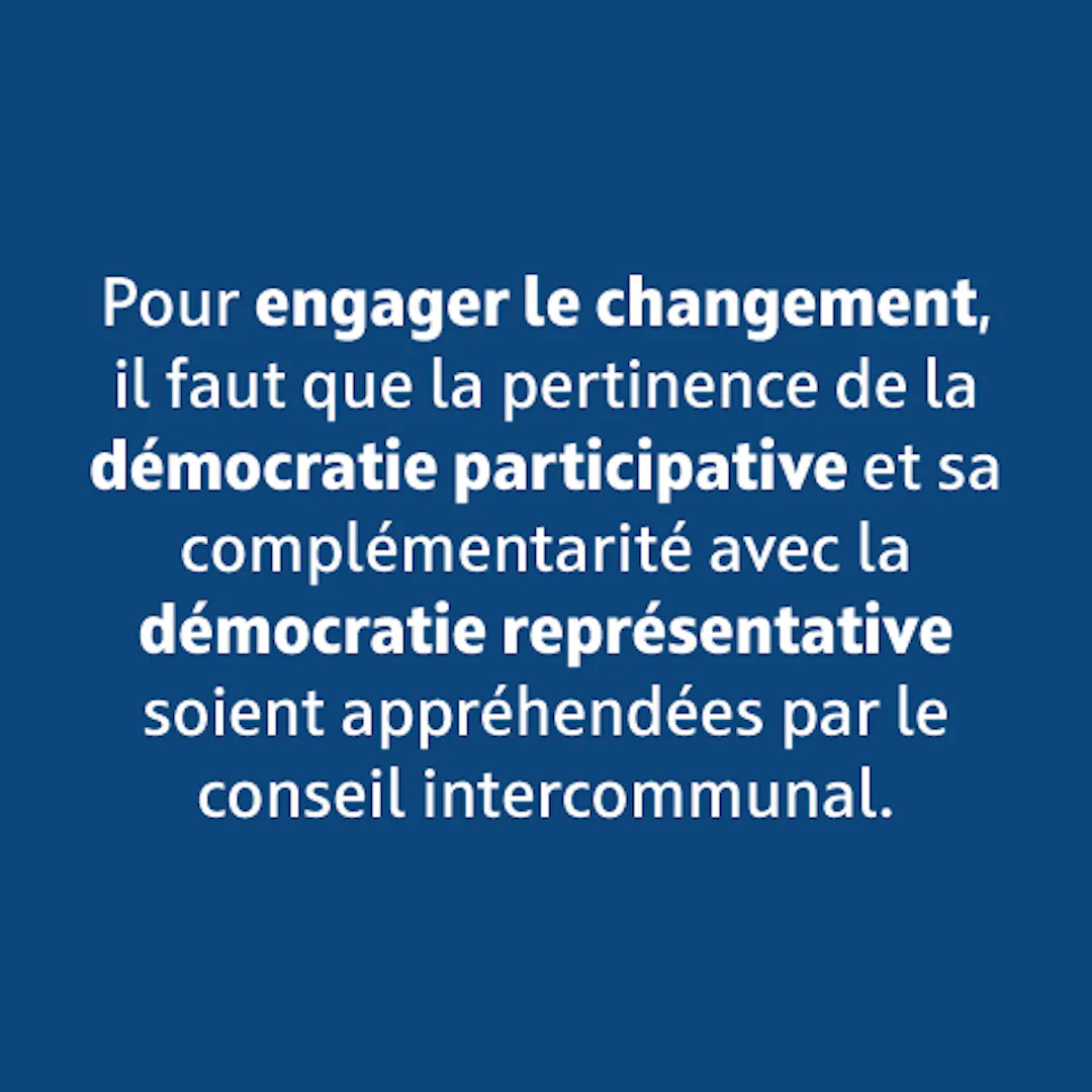 Pour engager le changement, il faut que la pertinence de la démocratie participative et sa complémentarité avec la démocratie représentative soient appréhendées par le conseil communal.