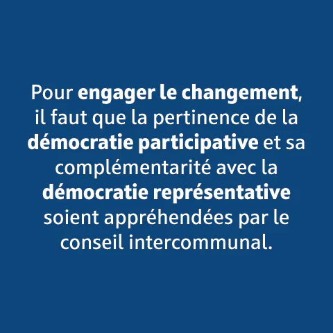Pour engager le changement, il faut que la pertinence de la démocratie participative et sa complémentarité avec la démocratie représentative soient appréhendées par le conseil communal.