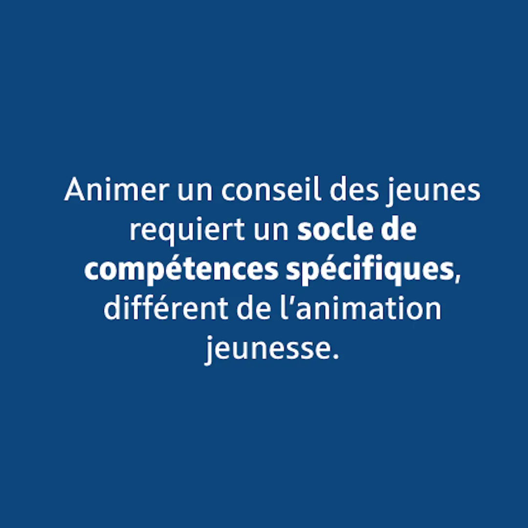 Animer un conseil des jeunes requiert un socle de compétences spécifiques, différent de l'animation jeunesse.