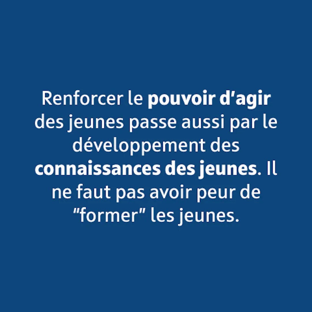 Renforcer le pouvoir d'agir des jeunes passe aussi par le développement des connaissances des jeunes.