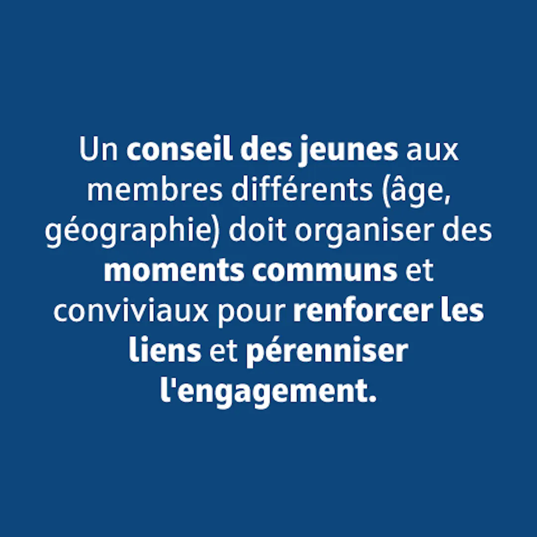 Un conseil des jeunes aux membres différents doit organiser des moments communs et conviviaux.