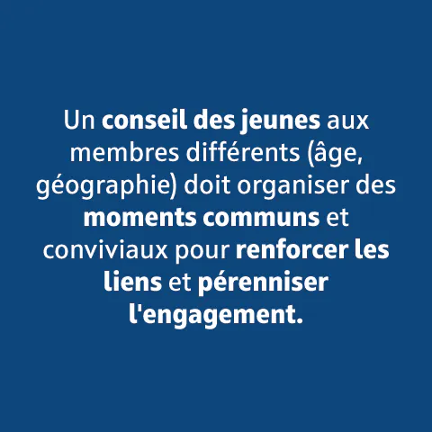 Un conseil des jeunes aux membres différents doit organiser des moments communs et conviviaux.