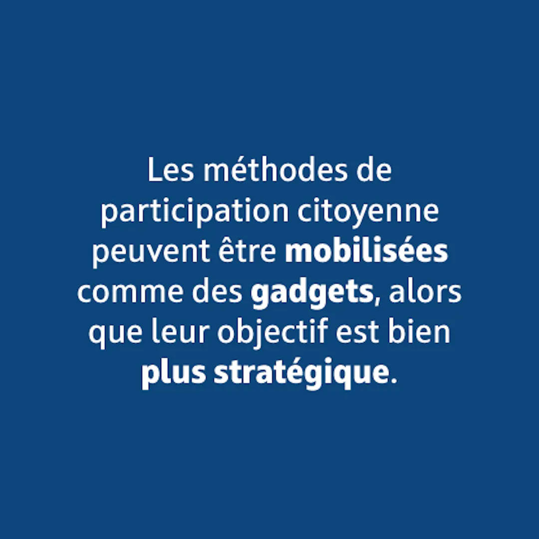 Les méthodes de participation citoyenne peuvent être mobilisées comme des gadgets, alors que leur objectif est bien plus stratégique.