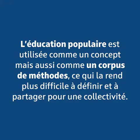 L'éducation populaire est utilisée comme un concept mais aussi comme un corpus de méthodes.