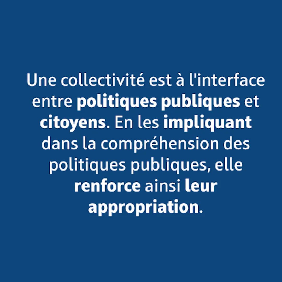Une collectivité est à l'interface entre politiques publique et citoyens.