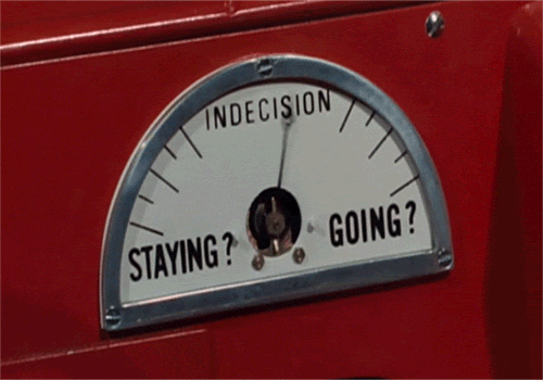Image of an indecision gauge from "Staying?" to "Going?".