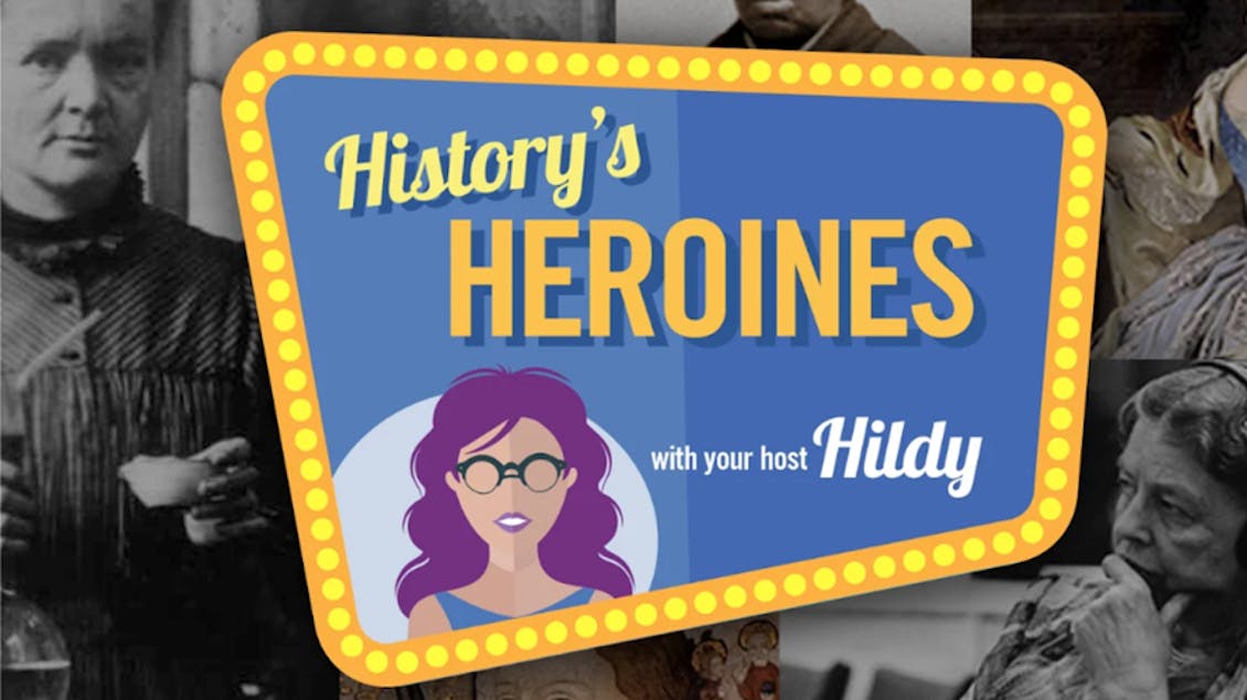 history's heroines with your host Hildy