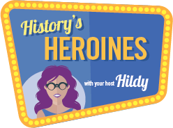 history's heroines with your host Hildy logo.