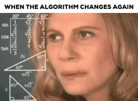 "When the algorithm changes again." GIF