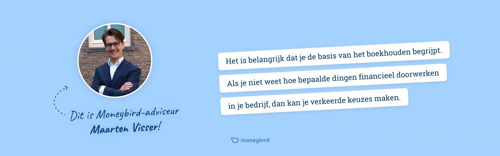 Quote Moneybird Expert Maarten Visser: Het is belangrijk dat je de basis van het boekhouden begrijpt. 