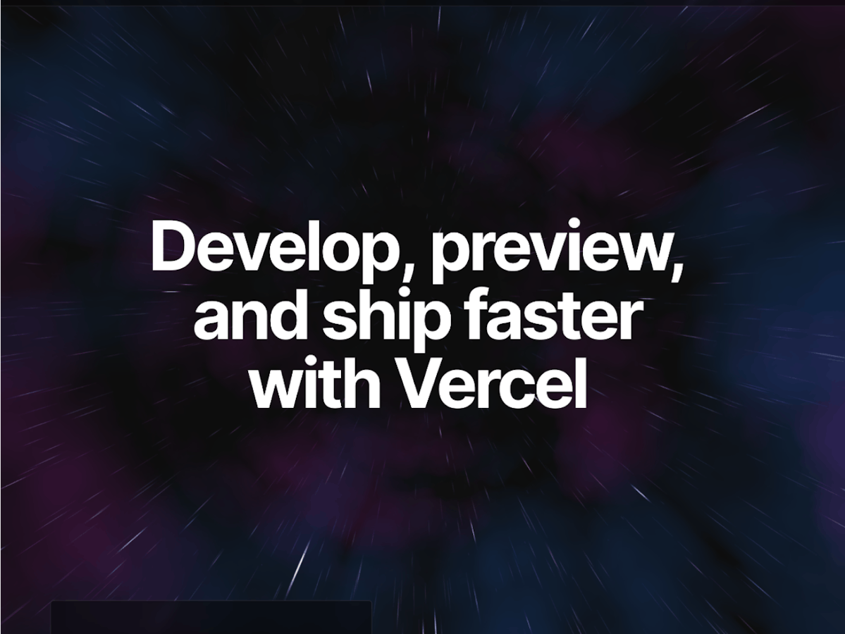 Develop, preview, and ship faster with Vercel