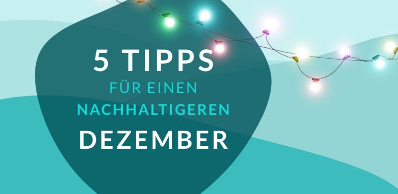 5 Tipps für einen nachhaltigeren Dezember