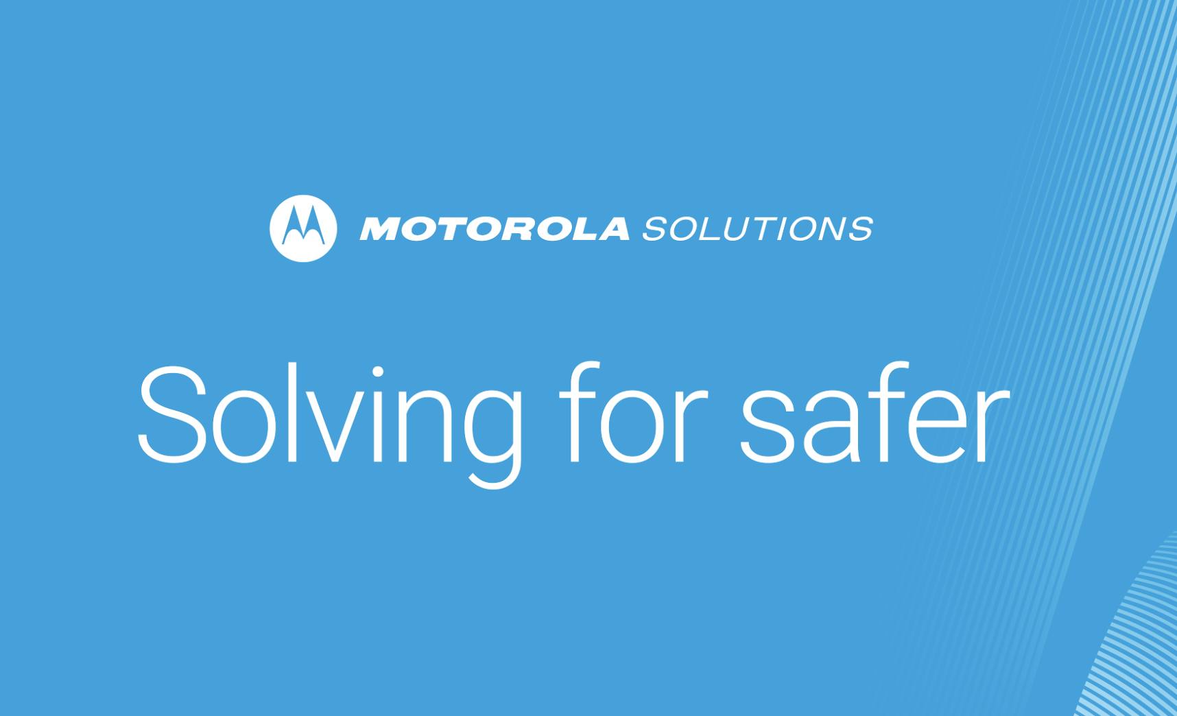 Motorola Solutions -- Solving for safer.