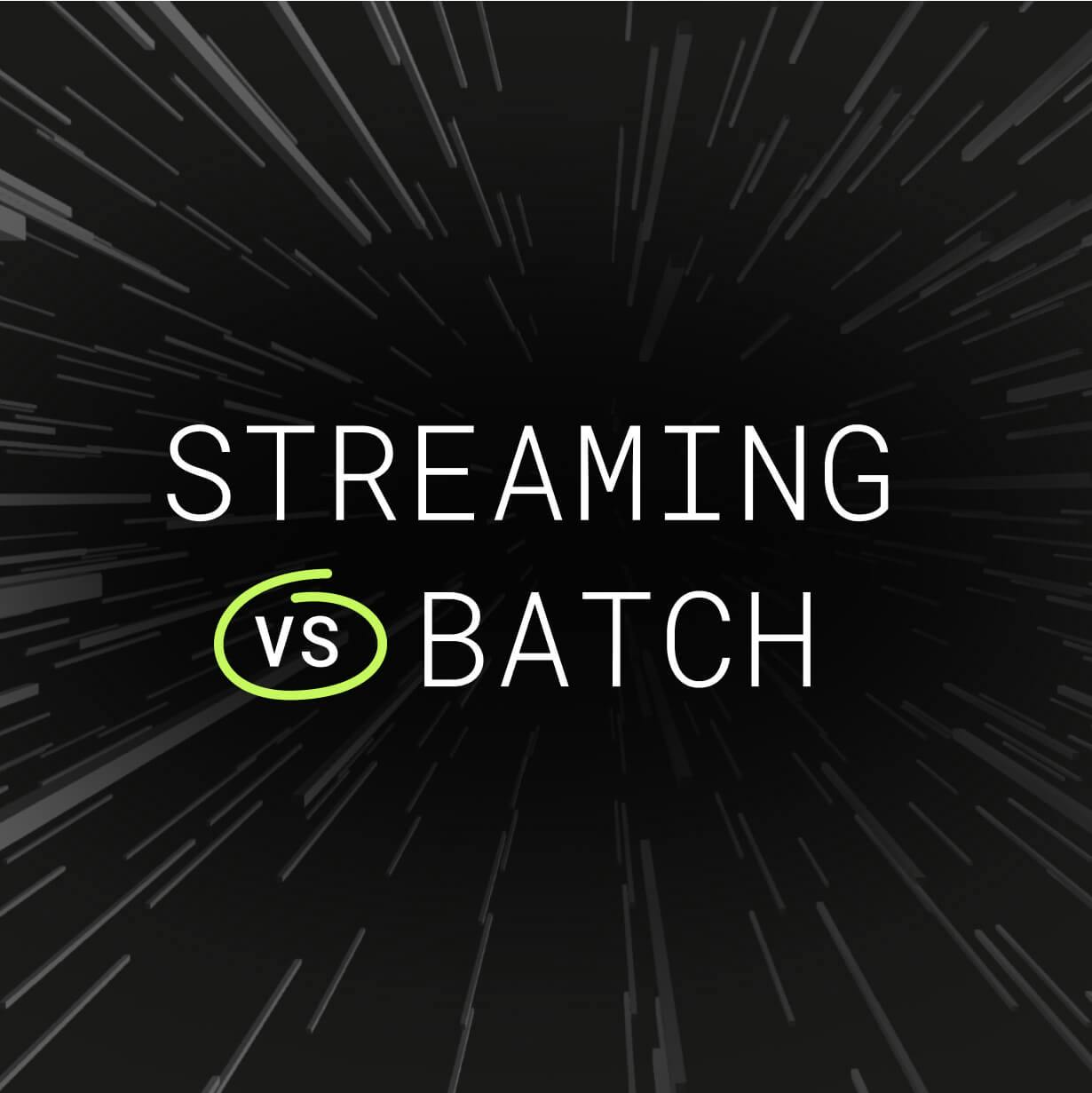 Streaming vs Batch